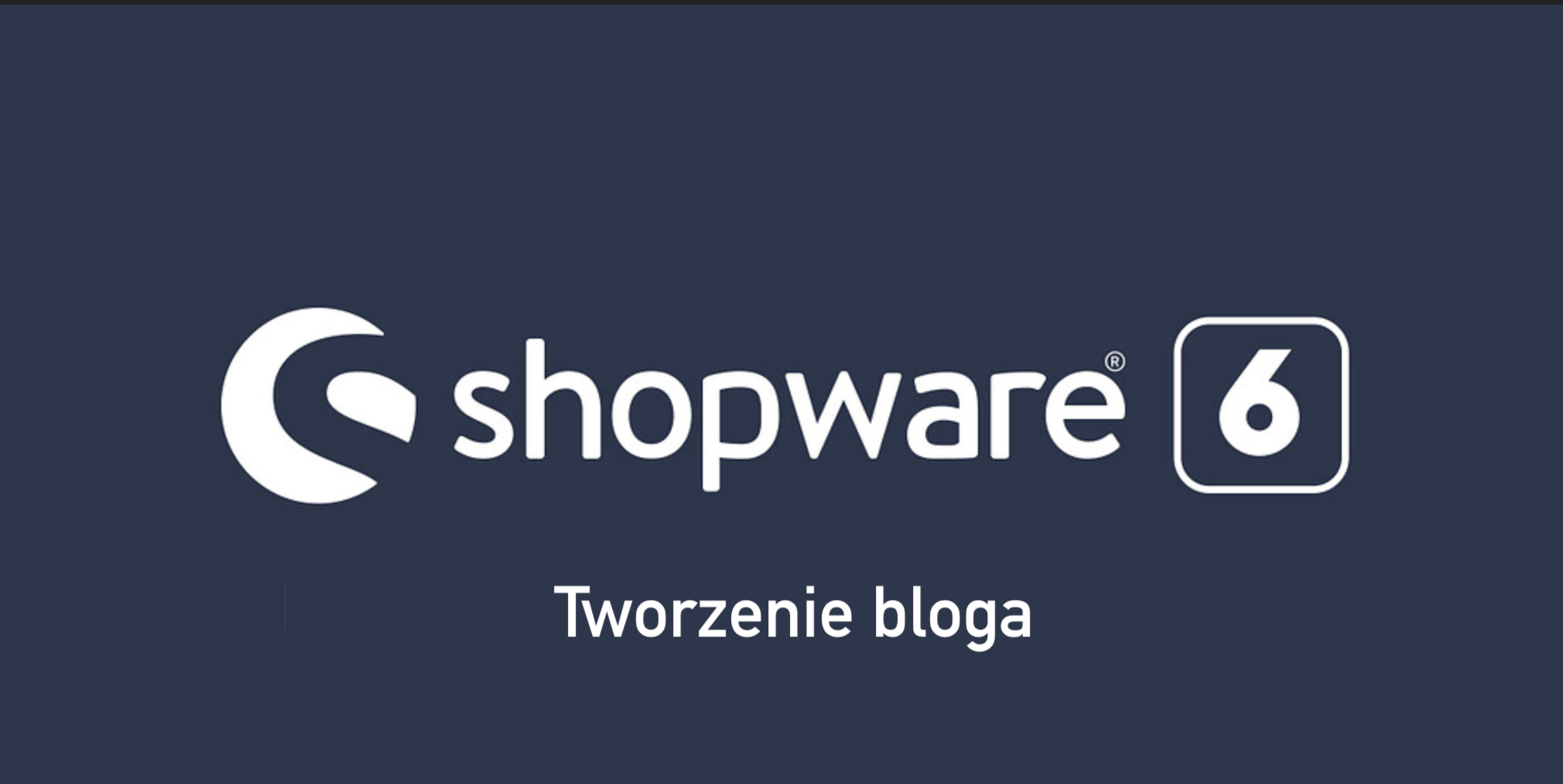 Tworzenie bloga w Shopware 6 Tworzenie bloga